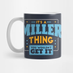 It's a Miller Thing, You Wouldn't Get It // Miller Family Last Name Mug